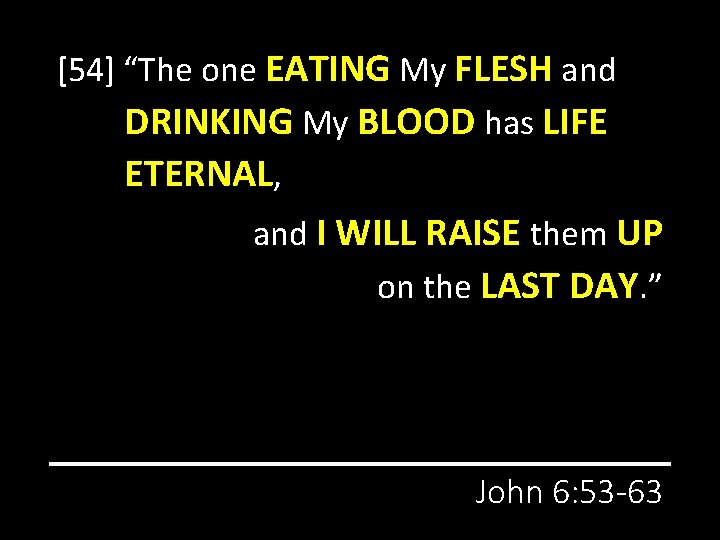 [54] “The one EATING My FLESH and DRINKING My BLOOD has LIFE ETERNAL, and