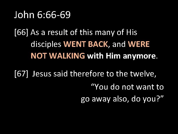 John 6: 66 -69 [66] As a result of this many of His disciples