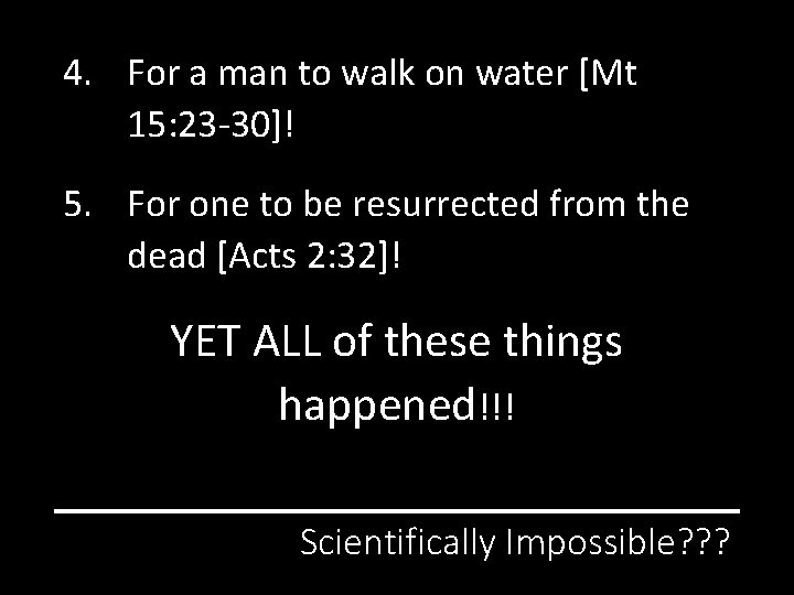 4. For a man to walk on water [Mt 15: 23 -30]! 5. For