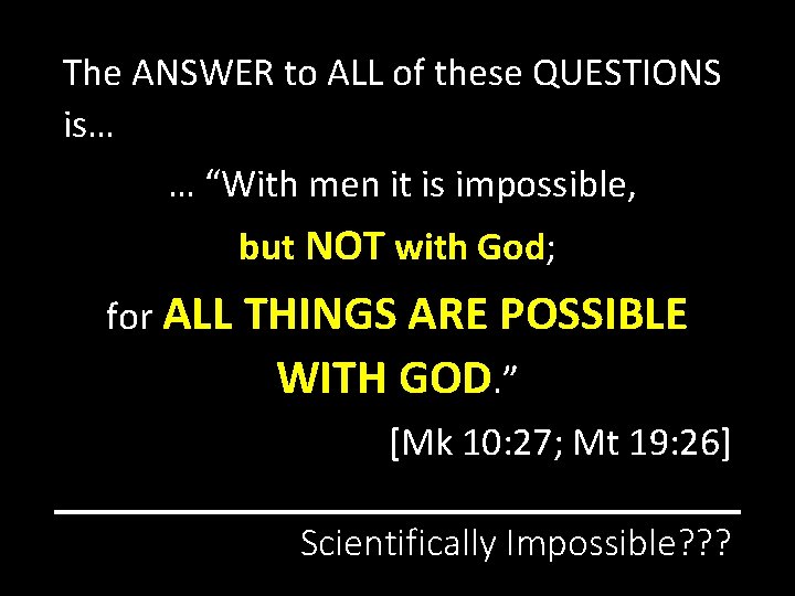The ANSWER to ALL of these QUESTIONS is… … “With men it is impossible,