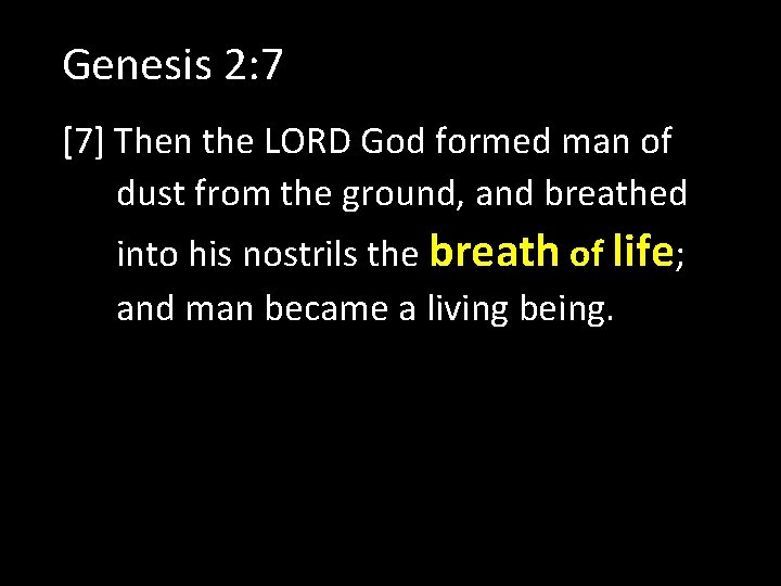 Genesis 2: 7 [7] Then the LORD God formed man of dust from the