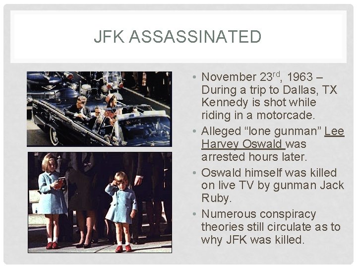 JFK ASSASSINATED • November 23 rd, 1963 – During a trip to Dallas, TX