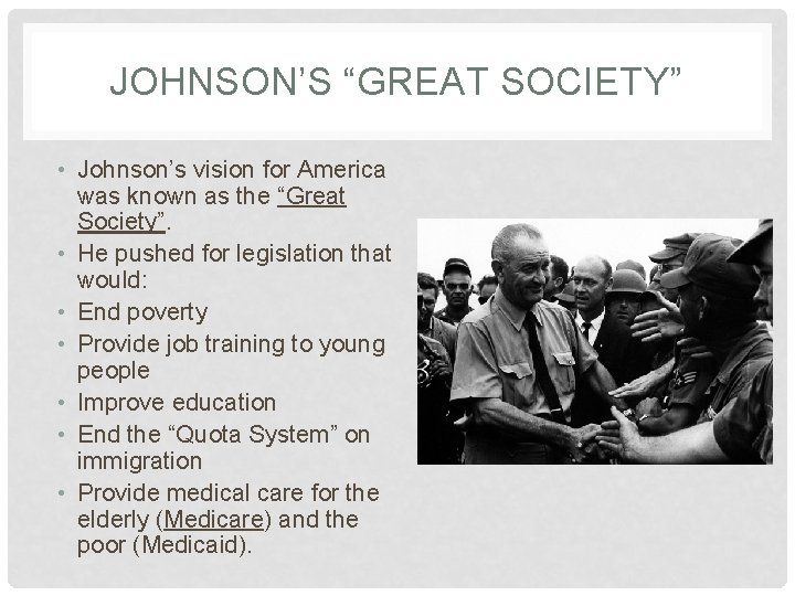 JOHNSON’S “GREAT SOCIETY” • Johnson’s vision for America was known as the “Great Society”.