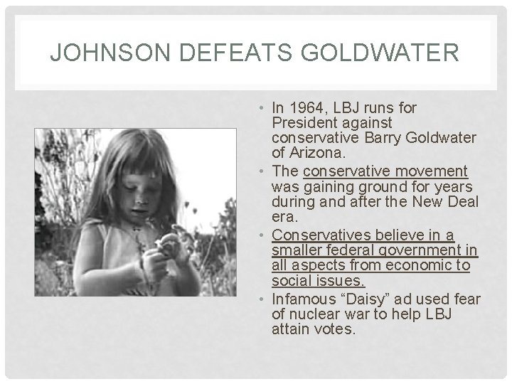 JOHNSON DEFEATS GOLDWATER • In 1964, LBJ runs for President against conservative Barry Goldwater