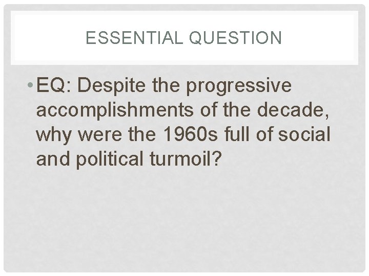 ESSENTIAL QUESTION • EQ: Despite the progressive accomplishments of the decade, why were the