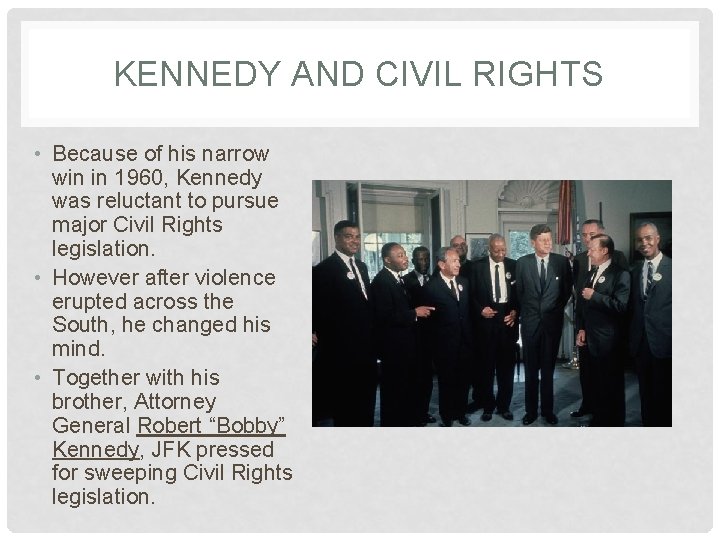 KENNEDY AND CIVIL RIGHTS • Because of his narrow win in 1960, Kennedy was