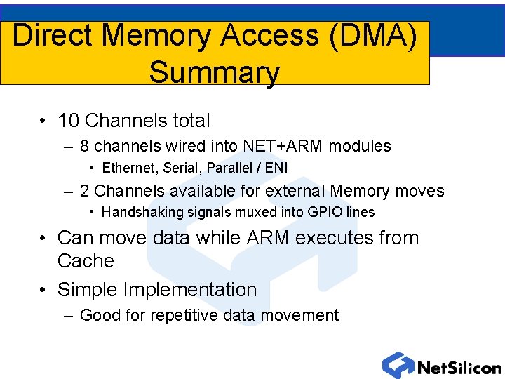 Direct Memory Access (DMA) Summary • 10 Channels total – 8 channels wired into