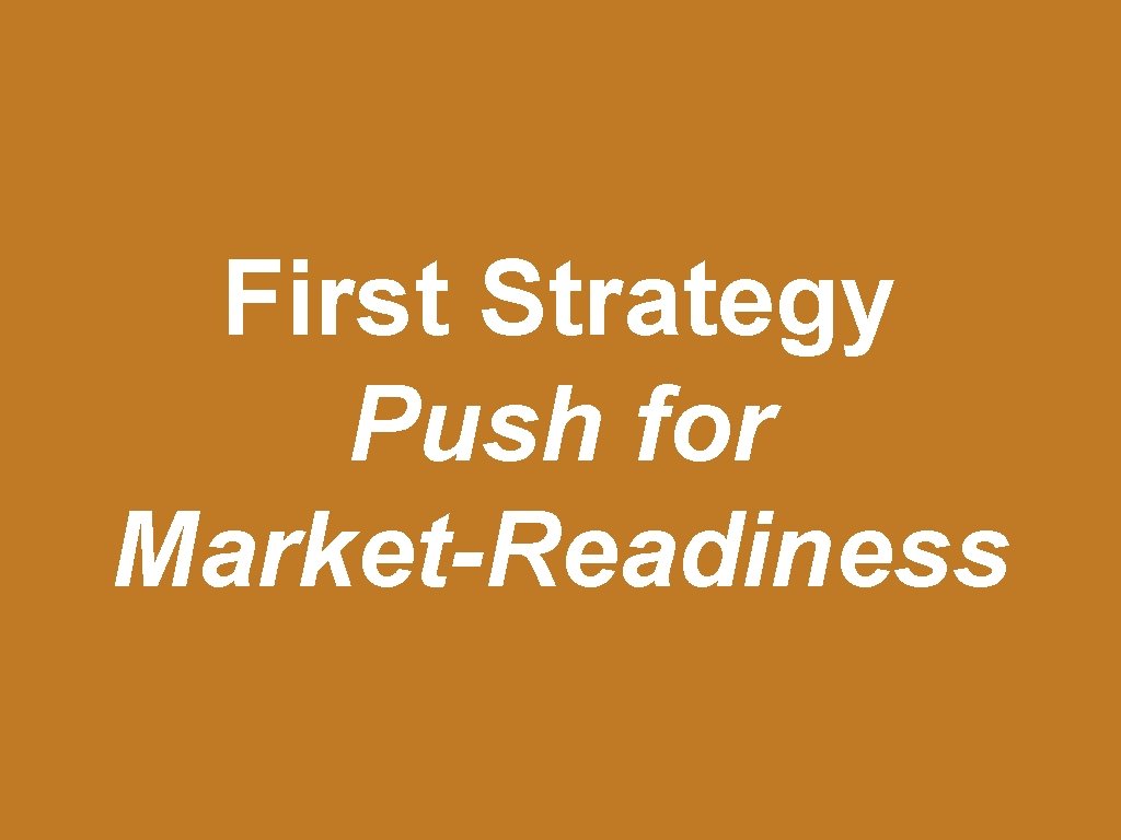 First Strategy Push for Market-Readiness 