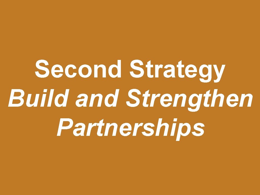 Second Strategy Build and Strengthen Partnerships 