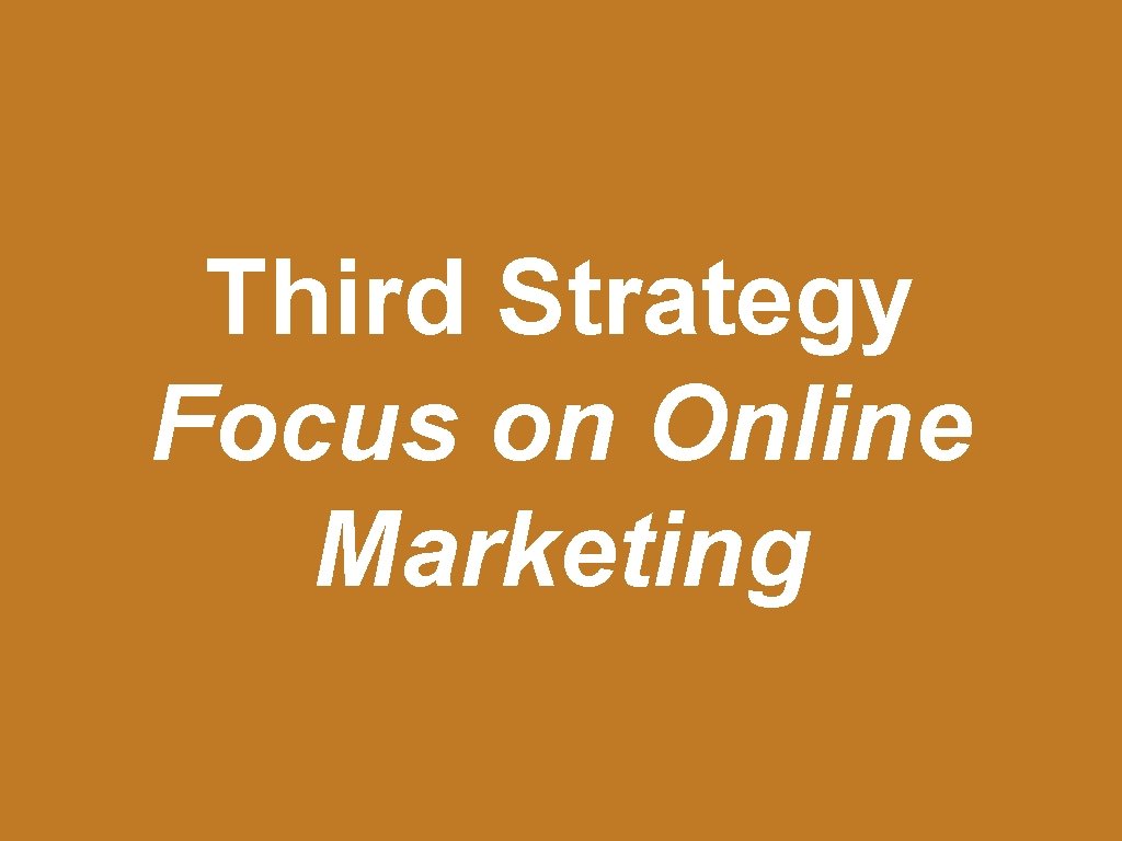 Third Strategy Focus on Online Marketing 