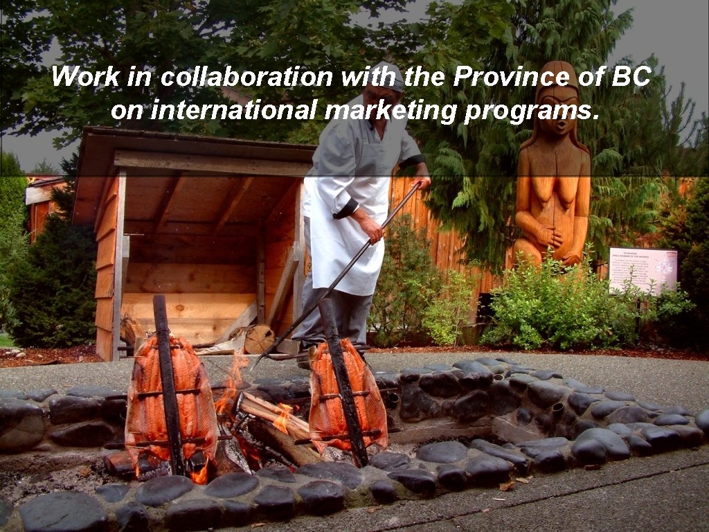 Work in collaboration with the Province of BC on international marketing programs. 