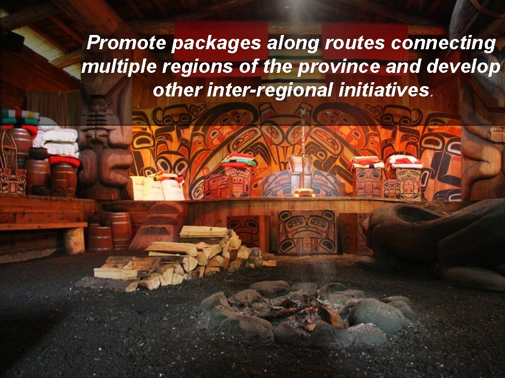 Promote packages along routes connecting multiple regions of the province and develop other inter-regional