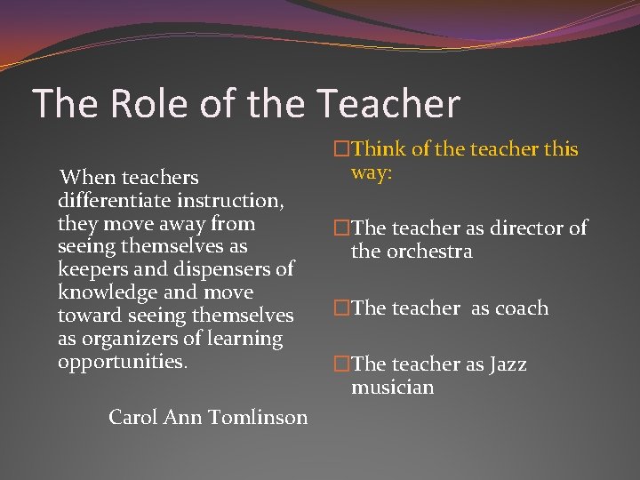 The Role of the Teacher When teachers differentiate instruction, they move away from seeing