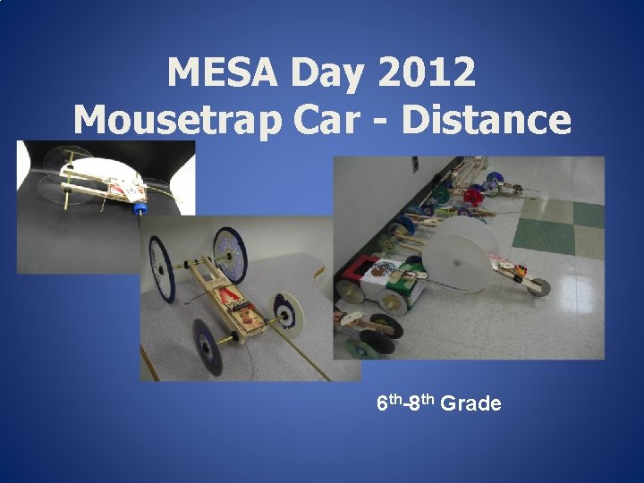 MESA Day 2012 Mousetrap Car - Distance 6 th-8 th Grade 