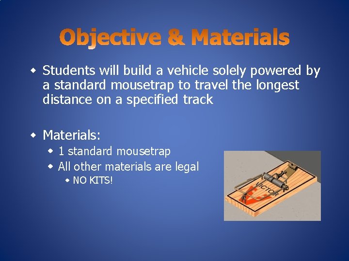 w Students will build a vehicle solely powered by a standard mousetrap to travel