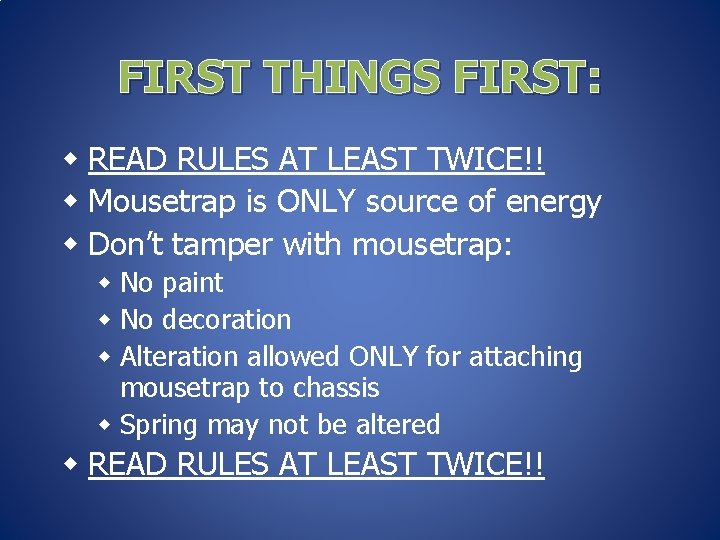 FIRST THINGS FIRST: w READ RULES AT LEAST TWICE!! w Mousetrap is ONLY source