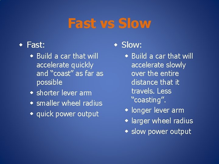 Fast vs Slow w Fast: w Build a car that will accelerate quickly and