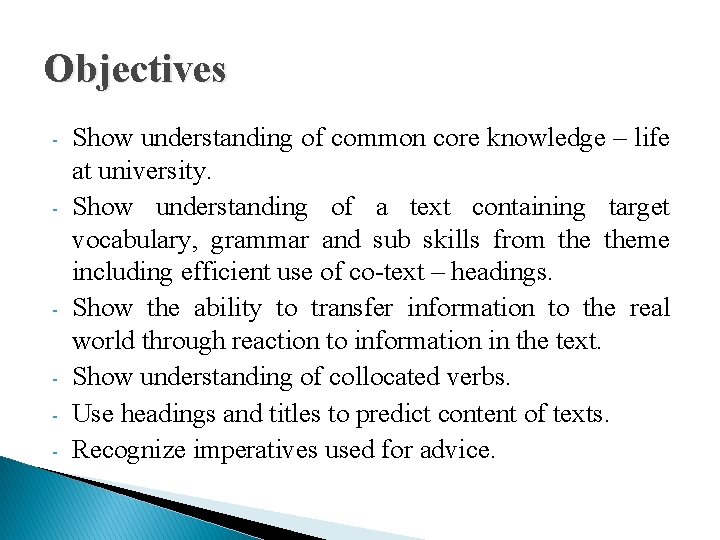 Objectives - - Show understanding of common core knowledge – life at university. Show