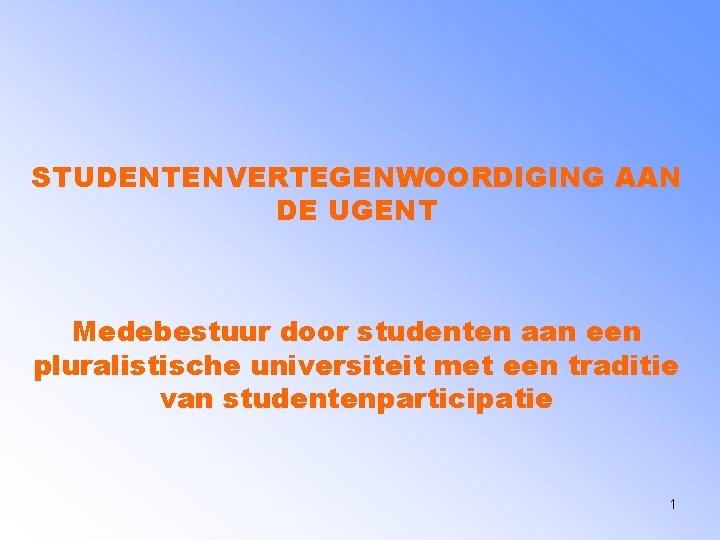 STUDENTENVERTEGENWOORDIGING AAN DE UGENT Medebestuur door studenten aan een pluralistische universiteit met een traditie