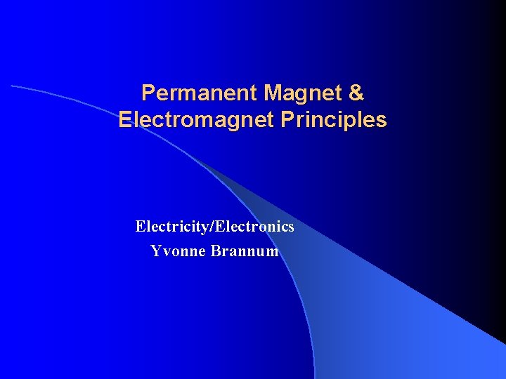 Permanent Magnet & Electromagnet Principles Electricity/Electronics Yvonne Brannum 