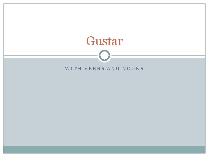 Gustar WITH VERBS AND NOUNS 