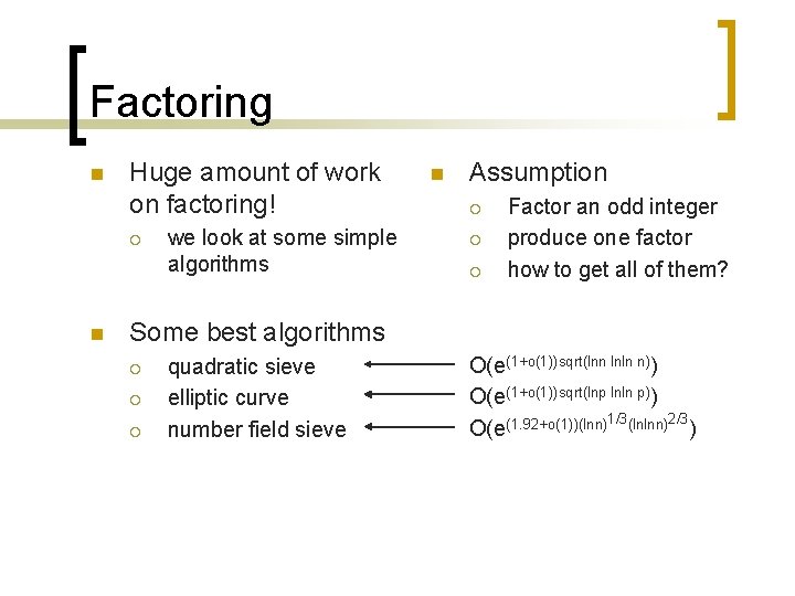 Factoring n Huge amount of work on factoring! ¡ n we look at some Factoring n Huge amount of work on factoring! ¡ n we look at some