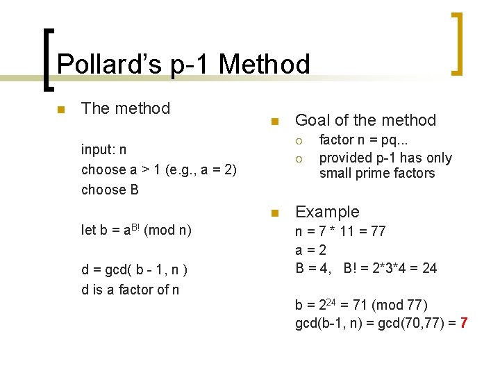 Pollard’s p-1 Method n The method n ¡ input: n choose a > 1 Pollard’s p-1 Method n The method n ¡ input: n choose a > 1