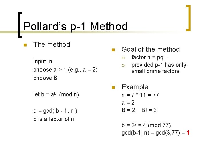 Pollard’s p-1 Method n The method n ¡ input: n choose a > 1 Pollard’s p-1 Method n The method n ¡ input: n choose a > 1