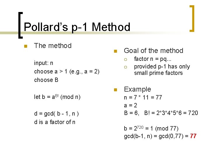 Pollard’s p-1 Method n The method n ¡ input: n choose a > 1 Pollard’s p-1 Method n The method n ¡ input: n choose a > 1