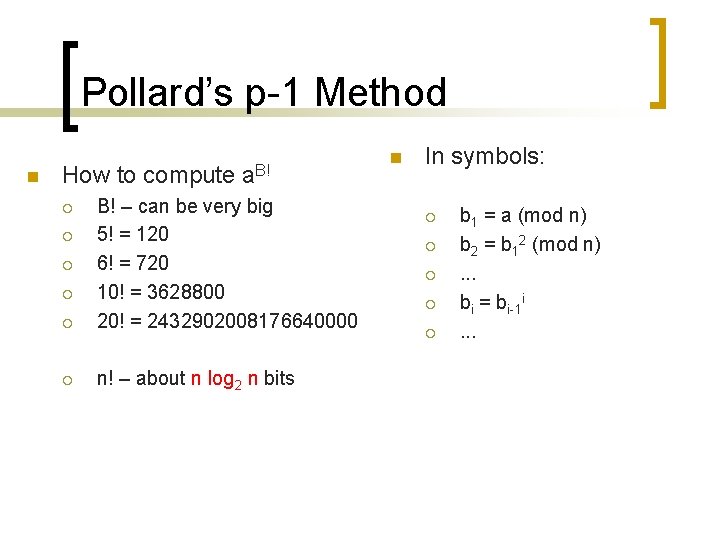 Pollard’s p-1 Method n How to compute a. B! ¡ B! – can be Pollard’s p-1 Method n How to compute a. B! ¡ B! – can be