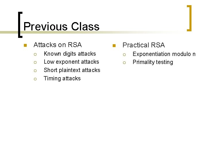 Previous Class n Attacks on RSA ¡ ¡ Known digits attacks Low exponent attacks Previous Class n Attacks on RSA ¡ ¡ Known digits attacks Low exponent attacks