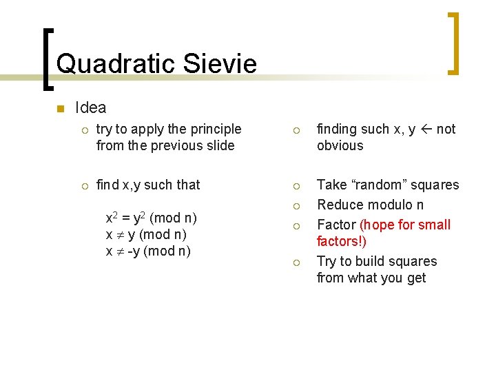 Quadratic Sievie n Idea ¡ try to apply the principle from the previous slide Quadratic Sievie n Idea ¡ try to apply the principle from the previous slide