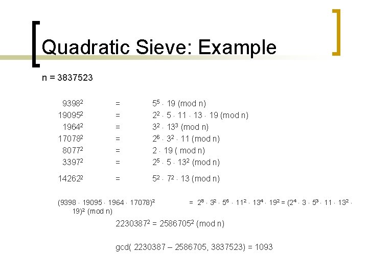 Quadratic Sieve: Example n = 3837523 93982 190952 19642 170782 80772 33972 = = Quadratic Sieve: Example n = 3837523 93982 190952 19642 170782 80772 33972 = =