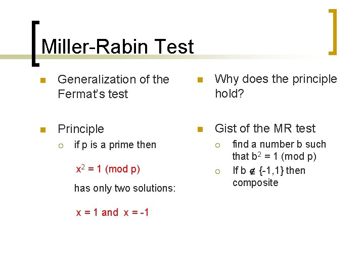Miller-Rabin Test n Generalization of the Fermat’s test n Why does the principle hold? Miller-Rabin Test n Generalization of the Fermat’s test n Why does the principle hold?
