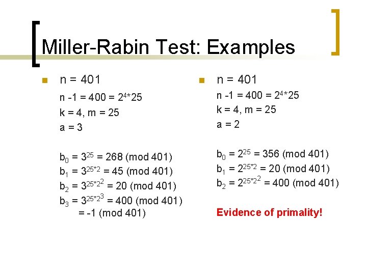 Miller-Rabin Test: Examples n n = 401 n -1 = 400 = 24*25 k Miller-Rabin Test: Examples n n = 401 n -1 = 400 = 24*25 k