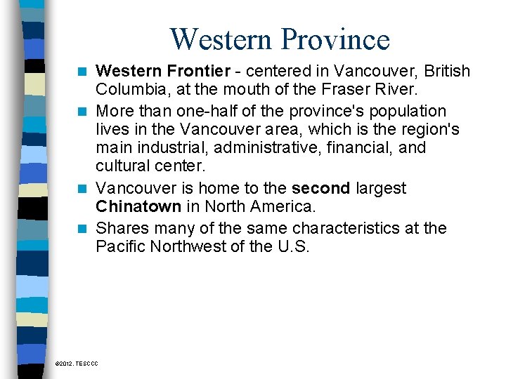 Western Province Western Frontier - centered in Vancouver, British Columbia, at the mouth of