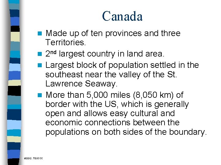 Canada Made up of ten provinces and three Territories. n 2 nd largest country
