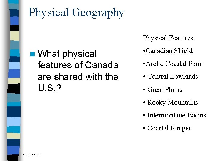 Physical Geography Physical Features: n What physical features of Canada are shared with the