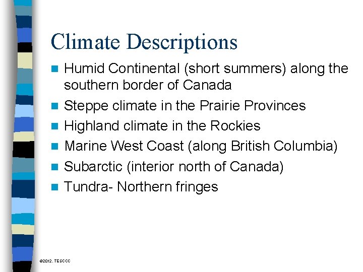 Climate Descriptions n n n Humid Continental (short summers) along the southern border of