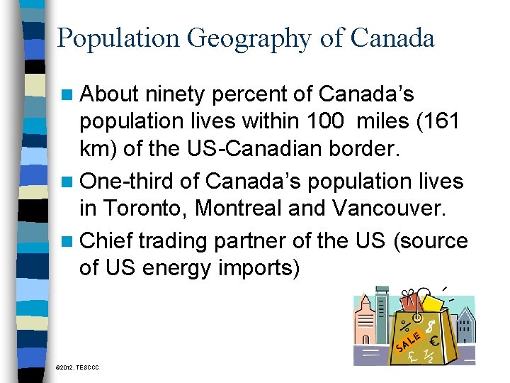 Population Geography of Canada n About ninety percent of Canada’s population lives within 100