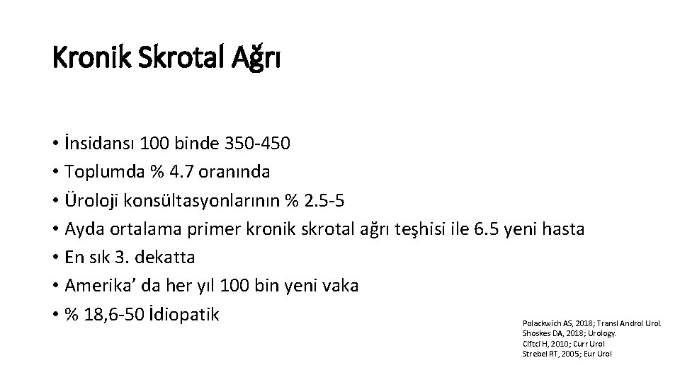 Kronik Skrotal Ağrı • İnsidansı 100 binde 350 -450 • Toplumda % 4. 7