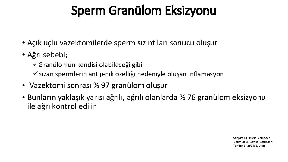 Sperm Granülom Eksizyonu • Açık uçlu vazektomilerde sperm sızıntıları sonucu oluşur • Ağrı sebebi;