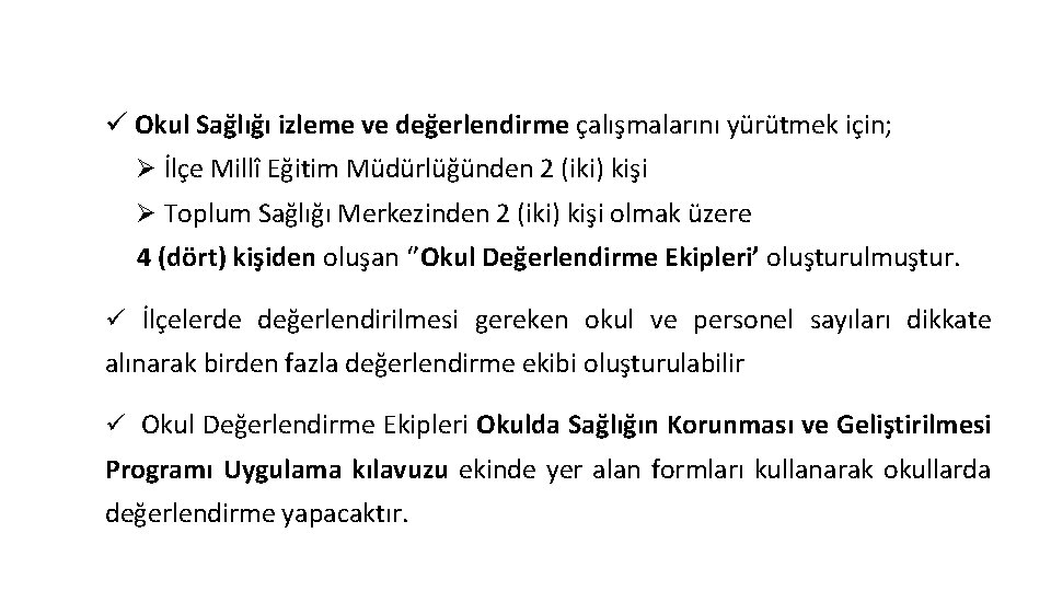 Okul Değerlendirme Ekipleri ü Okul Sağlığı izleme ve değerlendirme çalışmalarını yürütmek için; Ø İlçe