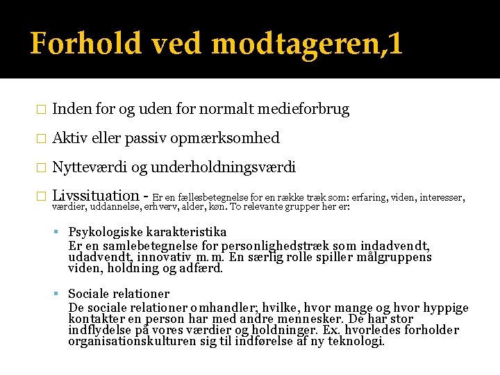 Forhold ved modtageren, 1 � Inden for og uden for normalt medieforbrug � Aktiv