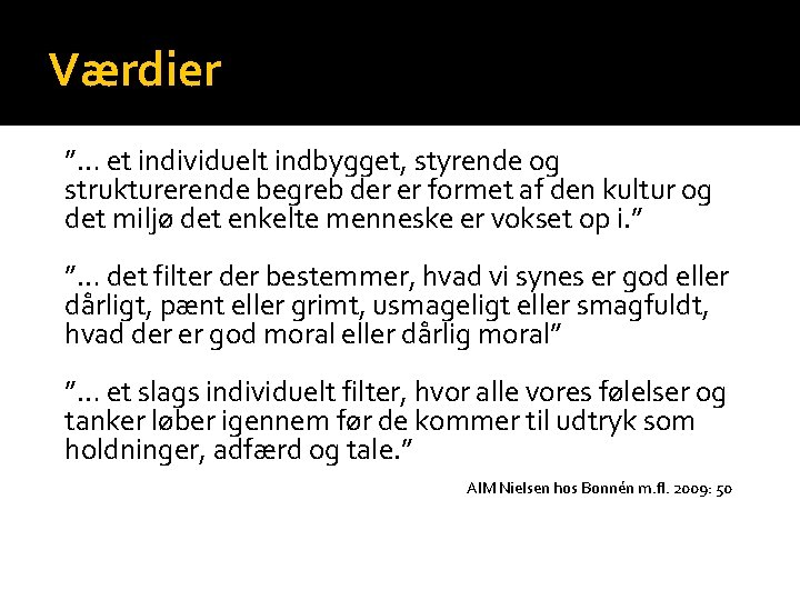 Værdier ”… et individuelt indbygget, styrende og strukturerende begreb der er formet af den