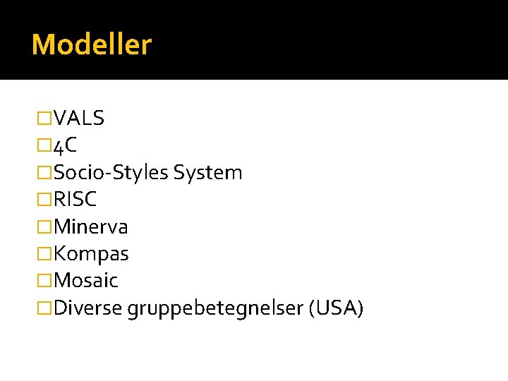 Modeller �VALS � 4 C �Socio-Styles System �RISC �Minerva �Kompas �Mosaic �Diverse gruppebetegnelser (USA)