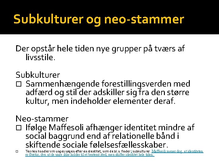 Subkulturer og neo-stammer Der opstår hele tiden nye grupper på tværs af livsstile. Subkulturer