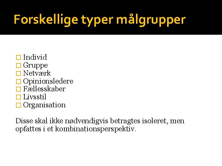 Forskellige typer målgrupper � Individ � Gruppe � Netværk � Opinionsledere � Fællesskaber �