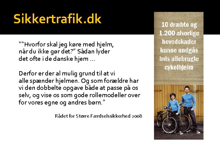 Sikkertrafik. dk ““Hvorfor skal jeg køre med hjelm, når du ikke gør det? ”