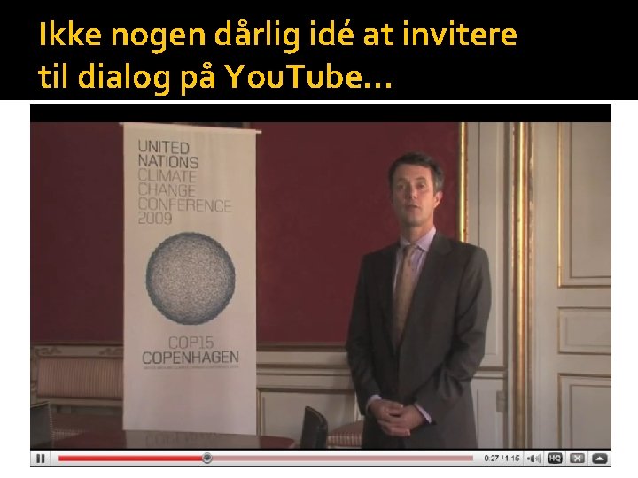 Ikke nogen dårlig idé at invitere til dialog på You. Tube… 